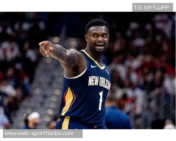 锡安半场表现抢眼展现全能身手助球队争胜 锡安半场表现抢眼展现全能身手助球队争胜